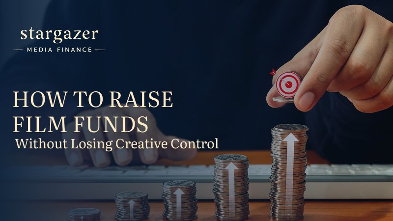 How to Raise Film Funds Without Losing Creative Control